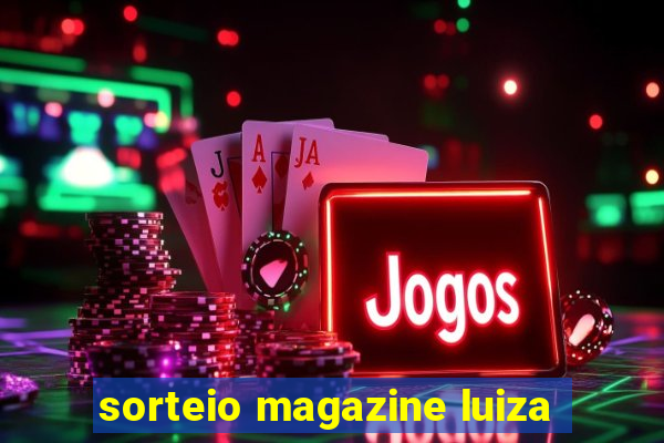 sorteio magazine luiza